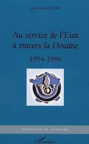Livrenpoche : Au service de l'Etat à travers la Douane : 1954-1996 - Jean Henri Hoguet - Livre