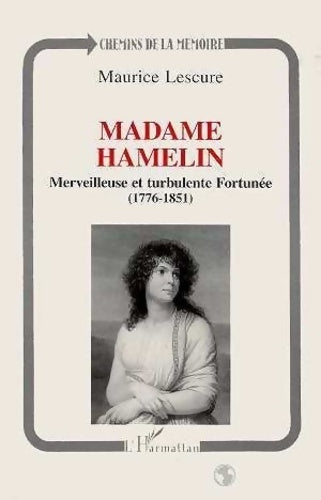 Livrenpoche : Madame Hamelin : Merveilleuse et turbulente fortunée 1776-1851 - Maurice Lescure - Livre