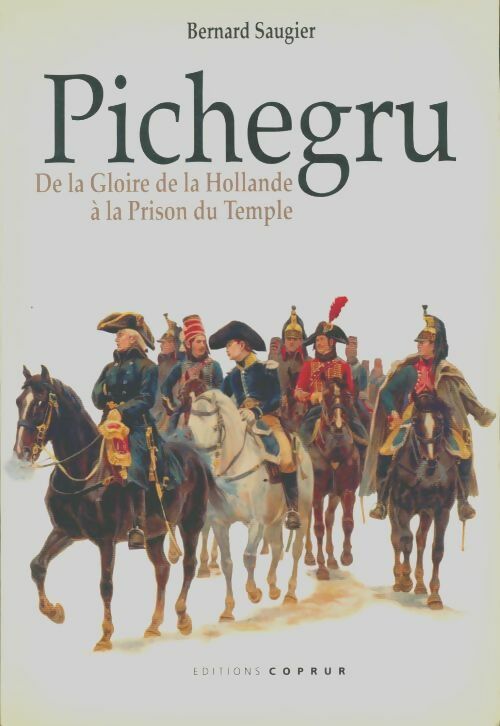 Livrenpoche : Pichegru : De la gloire de la hollande à la prison du temple - Bernard Saugier - Livre