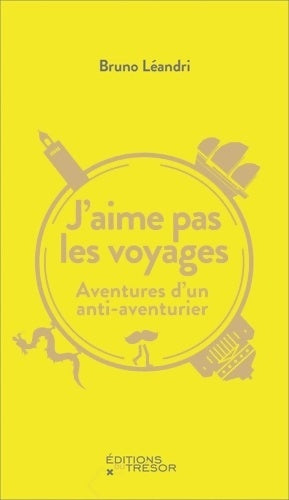 Livrenpoche : J'aime pas les voyages : AVENTURES D'UN ANTI-AVENTURIER - Bruno Léandri - Livre