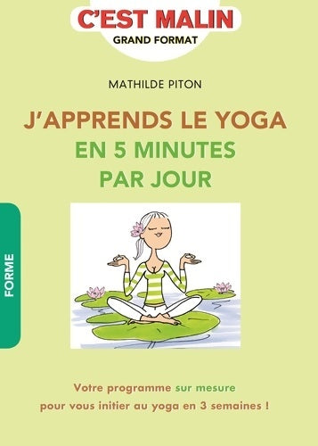 Livrenpoche : J'apprends le yoga en 5 minutes par jour : Votre programme sur mesure pour vous initier au yoga en 3 semaines ! - Mathilde Piton - Livre