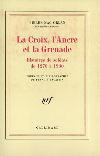 Livrenpoche : La Croix l'Ancre et la Grenade : Histoires de soldats de 1270 à 1930 - Pierre Mac Orlan - Livre