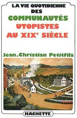 Livrenpoche : La vie quotidienne des communautés utopistes au XIXe siècle - Jean-Christian Petitfils - Livre