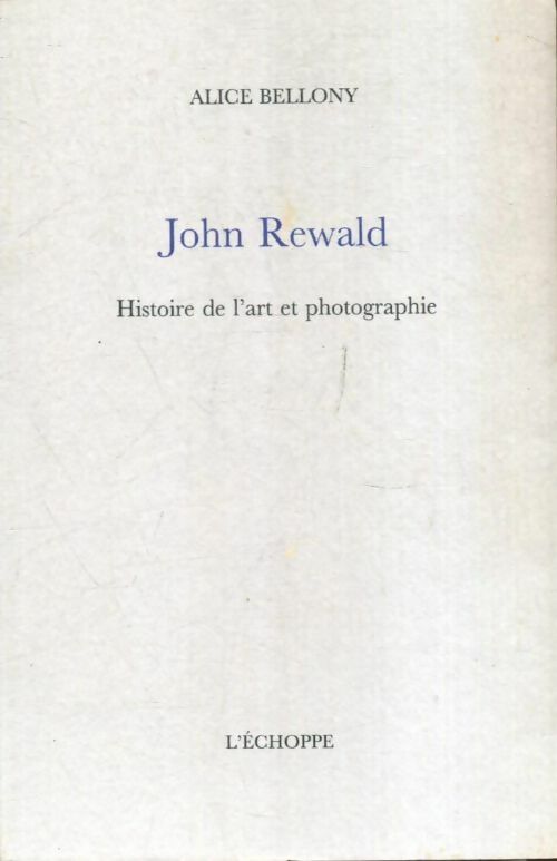Livrenpoche : John Rewald : Histoire de l'art et photographie - Alice Bellony - Livre