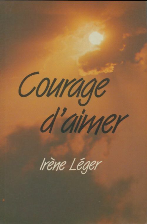 Livrenpoche : Courage d'aimer - Irène Léger - Livre