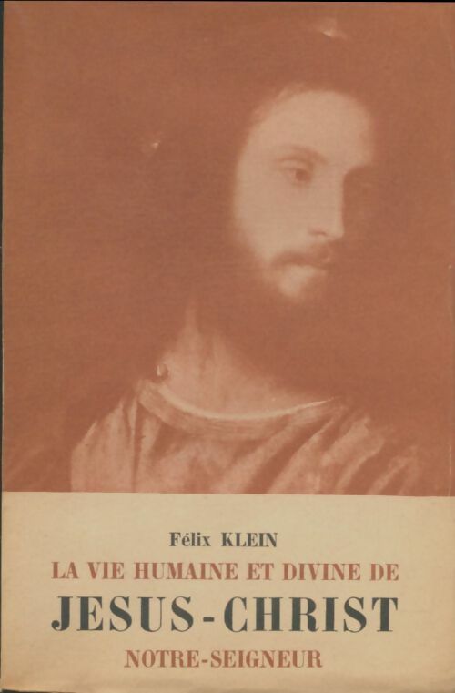Livrenpoche : La vie humaine et divine de jésus-Christ notre seigneur - Abbé Félix Klein - Livre