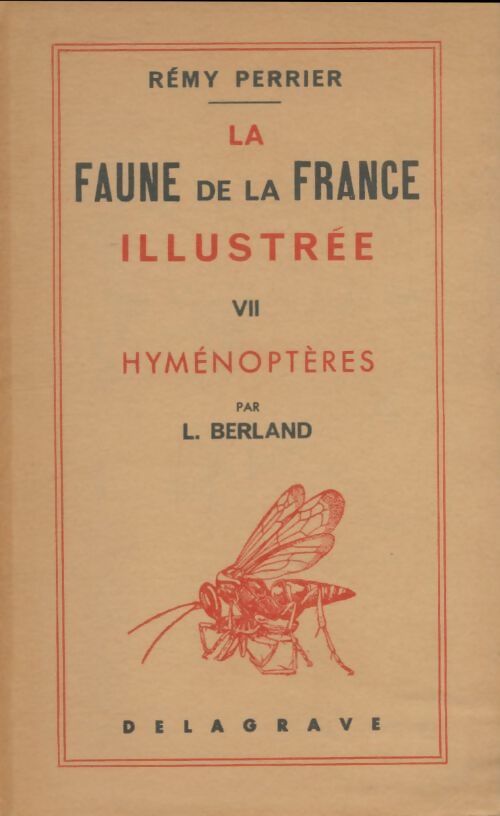 La faune de la France illustrée Tome VII : Hyménoptères - Rémy Perrier -  Delagrave GF - Livre