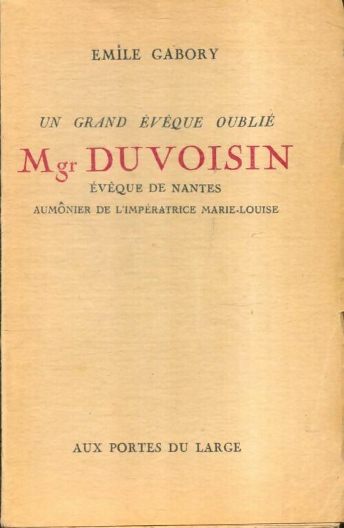 Un grand évêque oublié : Mgr Duvoisin - Emile Gabory -  Aux portes du large - Livre