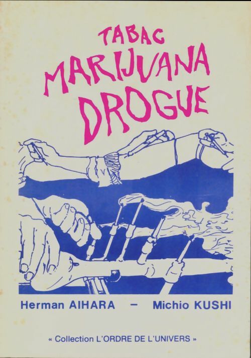 Tabac, marijuana, drogue - Herman Aihara -  L'ordre de l'univers - Livre
