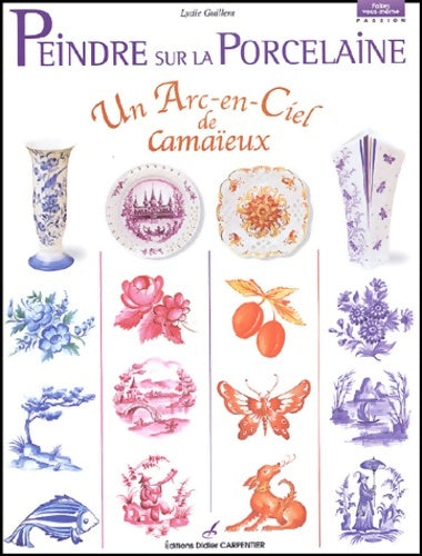 Livrenpoche : Peindre sur la porcelaine : Un arc-en-ciel de camaïeux - Lydie Guillem - Livre
