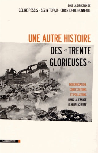 Livrenpoche : Une autre histoire des Trente Glorieuses : Modernisation contestations et pollutions dans la France d'après-guerre - Céline Pessis - Livre
