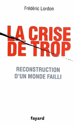 Livrenpoche : La crise de trop - Reconstruction d'un monde failli - Frédéric Lordon - Livre