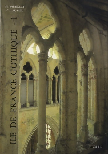 Livrenpoche : Île-de-France gothique. Les églises de la vallée de l'Oise et du Beauvaisis volume 1 - M. Bidault - Livre