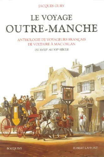 Livrenpoche : Le Voyage Outre-Manche : Anthologie voyageurs français de Voltaire à Mac Orlan du XVIIe au XXe siècle - Jacques Gury - Livre