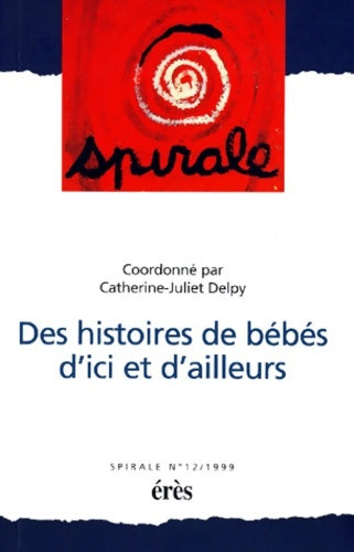 Livrenpoche : Des histoires de bébés d'ici et d'ailleurs. Spirale numéro 12 - Catherine-Juliet Delpy - Livre