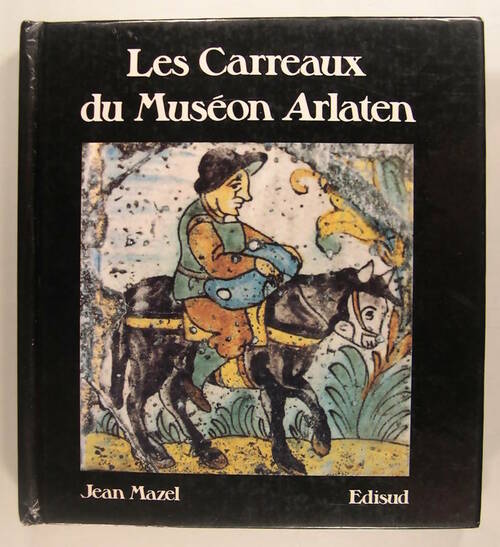 Livrenpoche : Les carreaux du Museum Arlaten - Jean Mazel - Livre
