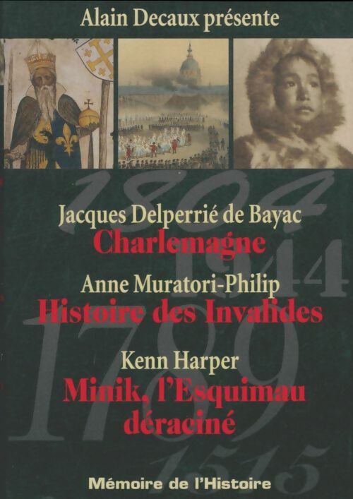 Livrenpoche : Mémoire de l'histoire : Charlemagne / Histoire des Invalides / Minik, l'esquimau déraciné - Collectif - Livre