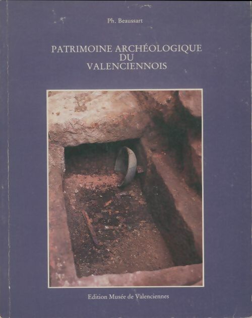 Patrimoine archéologique du valenciennois - Philippe Beaussart -  Musée de Valenciennes - Livre