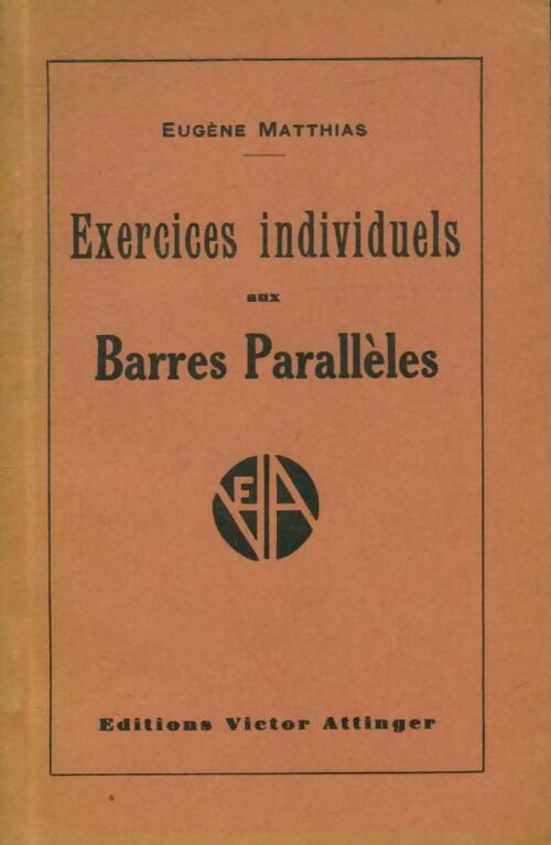 Exercices individuels aux barres parallèles - Eugène Matthias -  Victor Attinger - Livre