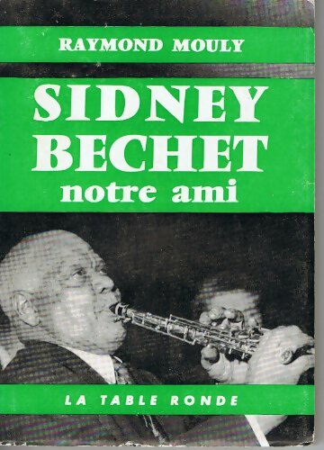 Livrenpoche : Sidney Bechet notre ami - Raymond Mouly - Livre