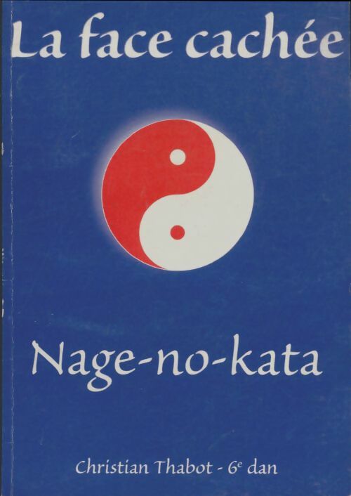Livrenpoche : La face cachée, nage-no-kata - Christian Thabot - Livre