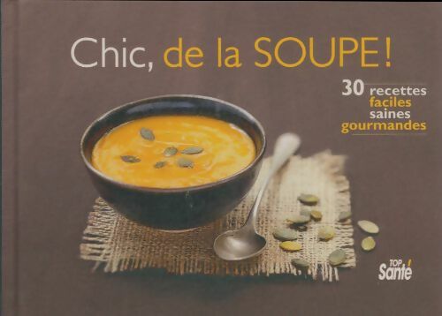 Livrenpoche : Chic de la soupe 30 recettes faciles saines gourmandes - Carole Garnier - Livre