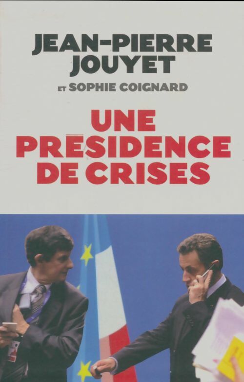 Livrenpoche : Une présidence de crises. Les six mois qui ont bousculé l'europe - Jean-Pierre Jouyet - Livre