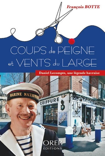 Livrenpoche : Coups de peigne et vents du large : Daniel Lecompte une légende havraise - François Botte - Livre