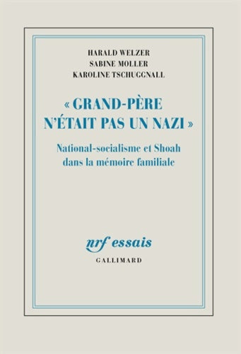 Livrenpoche : «Grand-Père n'était pas un nazi» : National-socialisme et Shoah dans la mémoire familiale - Harald Welzer - Livre