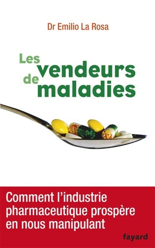 Livrenpoche : Les vendeurs de maladies : Comment l'industrie pharmaceutique prospère en nous manipulant - Emilio La Rosa - Livre