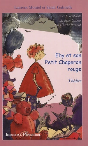 Livrenpoche : Eby et son Petit Chaperon Rouge : Avec la complicité des frères Grimm et de Charles Perrault - Sarah Gabrielle - Livre