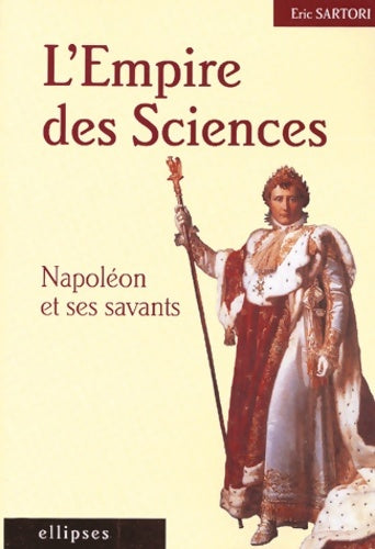 Livrenpoche : L'Empire des sciences - Napoléon et ses savants - Eric Sartori - Livre