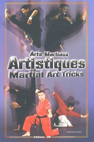 Livrenpoche : Arts martiaux artistiques : Martial Art Tricks & Combos. Techniques de base & avancées : Basic & Advanced Techniques - Stéphane Anière - Livre