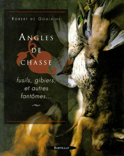 Livrenpoche : Angles de chasse. Fusils gibiers et autres fantômes - Robert De Goulaine - Livre