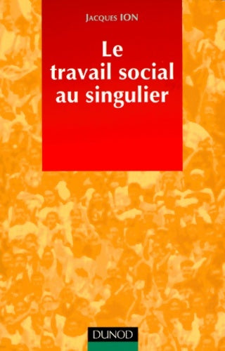 Livrenpoche : Le travail social au singulier - Jacques Ion - Livre