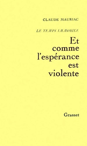 Livrenpoche : Temps immobile T03 : Et comme l'espérance est violente - Claude Mauriac - Livre