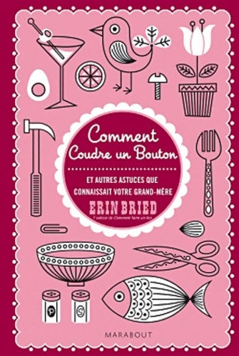Livrenpoche : Comment coudre un bouton et autres astuces que connaissait votre grand-mère - Erin Bried - Livre