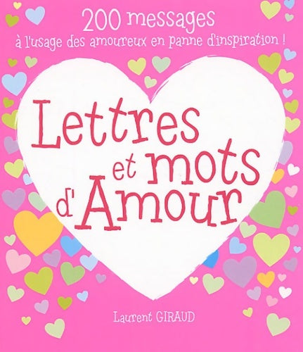Livrenpoche : Lettres et mots d'amour : 200 messages à l'usage des amoureux en panne d'inspiration ! - Laurent Giraud - Livre