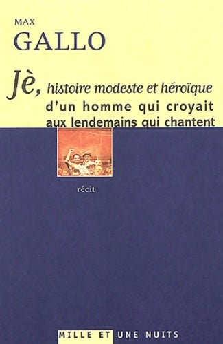 Livrenpoche : Je : Histoire modeste et héroïque d'un homme qui croyait aux lendemains qui chantent - M. Gallo - Livre