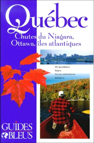 Livrenpoche : Guide Bleu : Québec - Chutes du Niagara - Ottawa - Îles atlantiques - Monic Robillard - Livre