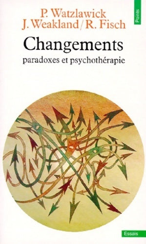 Livrenpoche : Changements. Paradoxes et psychothérapie - Richard Fisch, John H. Weakland - Livre