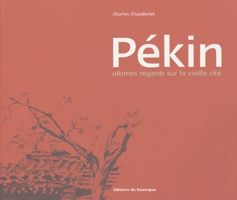 Livrenpoche : Pékin : Ultimes regards sur la vieille cité - Lao She - Livre