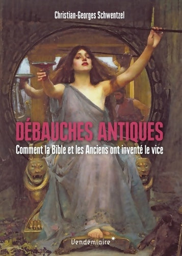 Livrenpoche : Débauches antiques : Comment la Bible et les Anciens ont inventé le vice - Christian-Georges Schwentzel - Livre