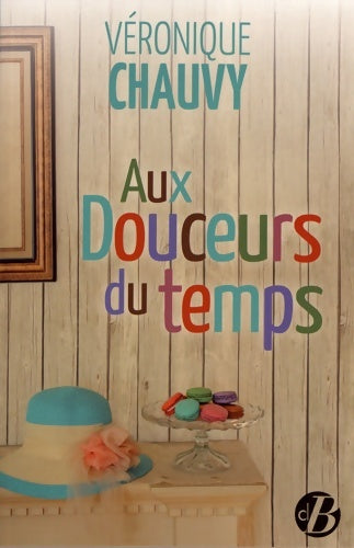 Livrenpoche : Aux douceurs du temps - Véronique Chauvy - Livre