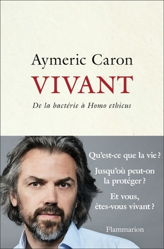 Livrenpoche : Vivant : De la bactérie à Homo ethicus - Aymeric Caron - Livre