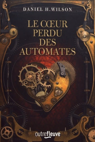 Livrenpoche : Le coeur perdu des automates - Daniel H. Wilson - Livre