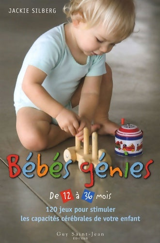 Livrenpoche : Bébés génies de 12 à 36 mois : 120 jeux pour stimuler les capacités cérébrales de votre enfant - Jackie Silberg - Livre