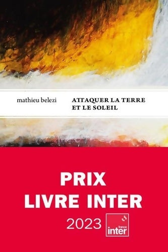 Livrenpoche : Attaquer la terre et le soleil - Prix inter 2023 - Mathieu Belezi - Livre