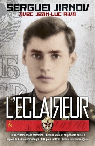 Livrenpoche : L'éclaireur : Du recrutement à la formation l'histoire vraie et stupéfiante du seul espion du KGB à avoir intégré l'ENA pour infiltrer l'administration française - Sergueï Jirnov - Livre
