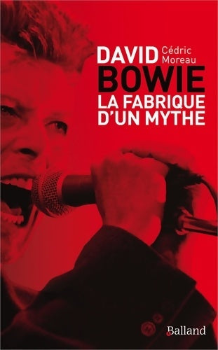 Livrenpoche : David Bowie : La fabrique d'un mythe - Cédric Moreau - Livre